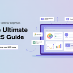 Best SEO Tools for Beginners: The Ultimate 2025 Guide